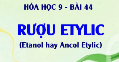 Tính chất vật lý và hóa học của rượu etylic C2H5OH, ứng dụng của rượu Etylic - Hoá 9 bài 44